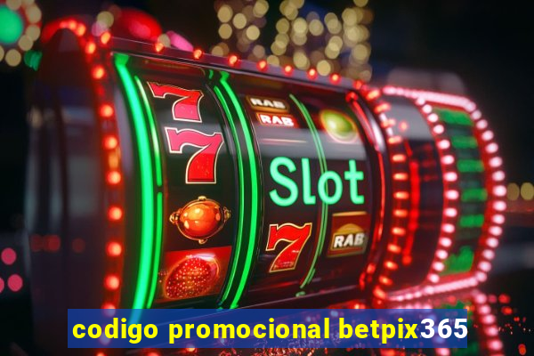 codigo promocional betpix365